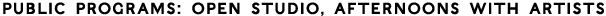 Public Programs: Open Studio, Afternoons with Artists