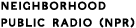 NPR (neighborhood public radio)